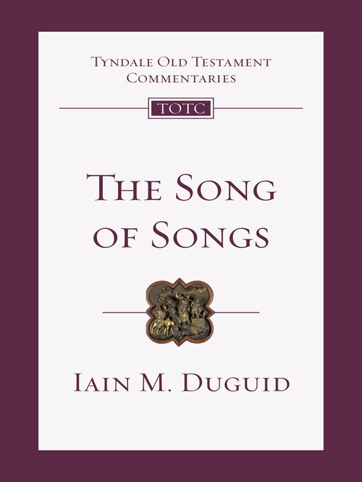 Title details for The Song of Songs: an Introduction and Commentary by Iain M. Duguid - Available